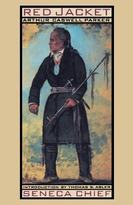 Red Jacket: Seneca Chief by Parker, Arthur C.