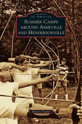 Summer Camps Around Asheville and Hendersonville by English, Melanie