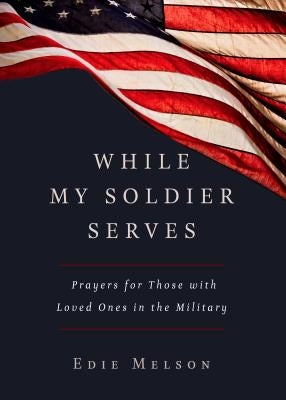 While My Soldier Serves by Melson, Edie