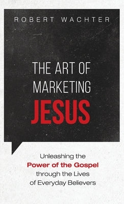 The Art of Marketing Jesus by Wachter, Robert