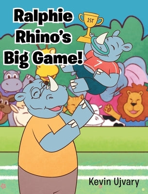 Ralphie Rhino's Big Game! by Ujvary, Kevin