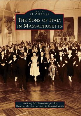 The Sons of Italy in Massachusetts by Sammarco, Anthony M.