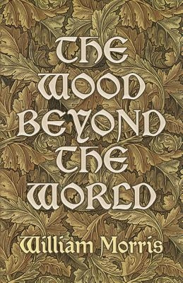 The Wood Beyond the World by Morris, William