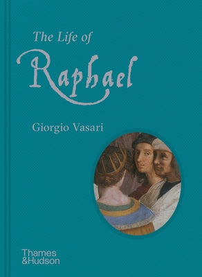The Life of Raphael by Vasari, Giorgio