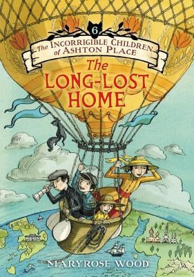The Incorrigible Children of Ashton Place: Book VI: The Long-Lost Home by Wood, Maryrose