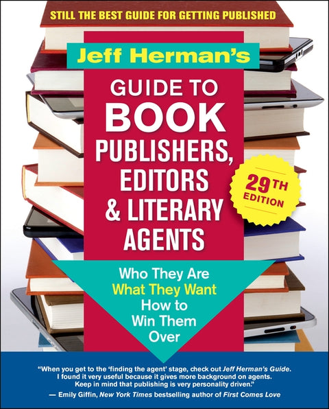 Jeff Herman's Guide to Book Publishers, Editors & Literary Agents, 29th Edition: Who They Are, What They Want, How to Win Them Over by Herman, Jeff