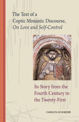 The Text of a Coptic Monastic Discourse on Love and Self-Control, Volume 272: Its Story from the Fourth Century to the Twenty-First by Schneider, Carolyn