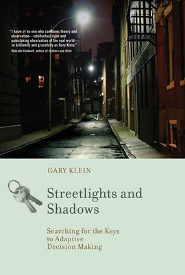 Streetlights and Shadows: Searching for the Keys to Adaptive Decision Making by Klein, Gary A.