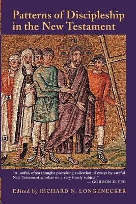 Patterns of Discipleship in the New Testament by Longenecker, Richard N.