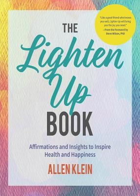 The Lighten Up Book: Affirmations and Insights to Inspire Health and Happiness (Birthday Funny Gift, for Fans of It's Ok If You're Not Ok) by Klein, Allen