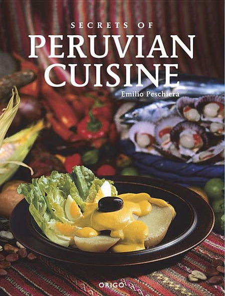 Secrets of Peruvian Cuisine by Peschiera, Emilio