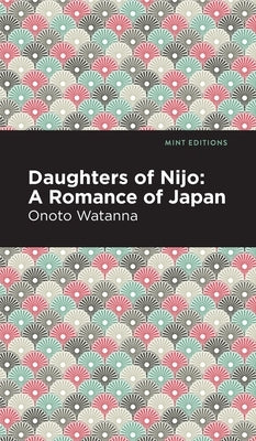 Daughters of Nijo: A Romance of Japan by Watanna, Onoto