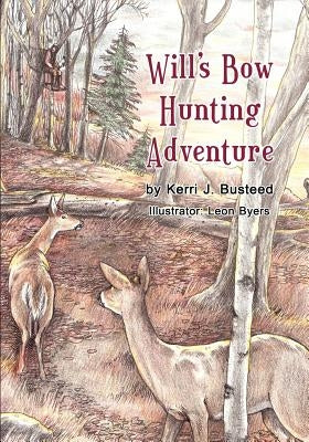 Will's Bow Hunting Adventure by Busteed, Kerri J.