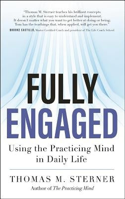 Fully Engaged: Using the Practicing Mind in Daily Life by Sterner, Thomas M.