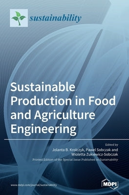 Sustainable Production in Food and Agriculture Engineering by Królczyk, Jolanta B.