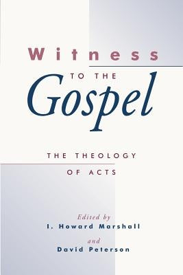 Witness to the Gospel: The Theology of Acts by Marshall, I. Howard