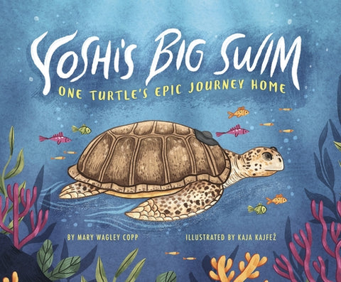 Yoshi's Big Swim: One Turtle's Epic Journey Home by Copp, Mary Wagley