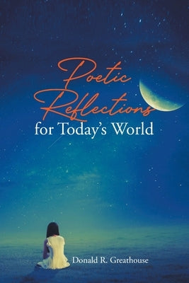 Poetic Reflections for Today's World by Greathouse, Donald R.
