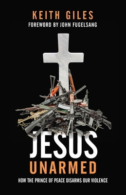 Jesus Unarmed by Giles, Keith