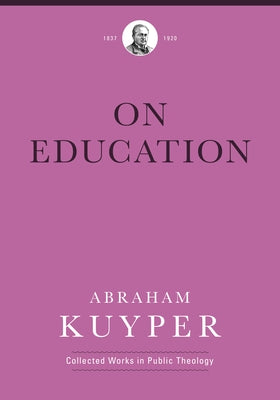On Education by Kuyper, Abraham