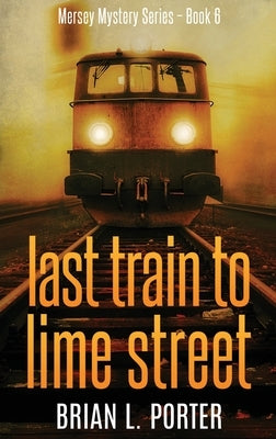 Last Train to Lime Street: Large Print Hardcover Edition by Porter, Brian L.