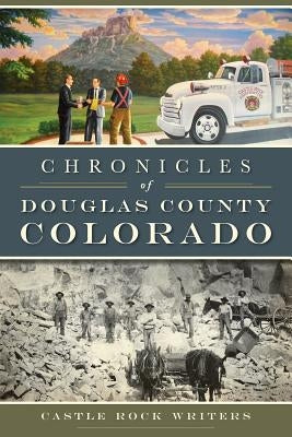 Chronicles of Douglas County, Colorado by Castle Rock Writers