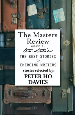 The Masters Review Volume XI: With Stories Selected by Peter Ho Davies by Davies, Peter Ho