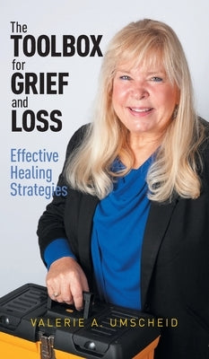 The Toolbox for Grief and Loss: Effective Healing Strategies by Umscheid, Valerie A.