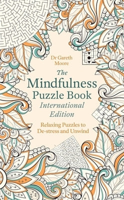 The Mindfulness Puzzle Book International Edition: Relaxing Puzzles to De-Stress and Unwind by Moore, Gareth