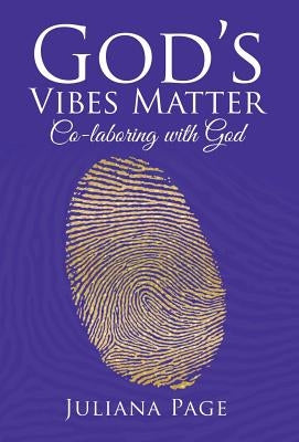 God'S Vibes Matter: Co-Laboring with God by Page, Juliana