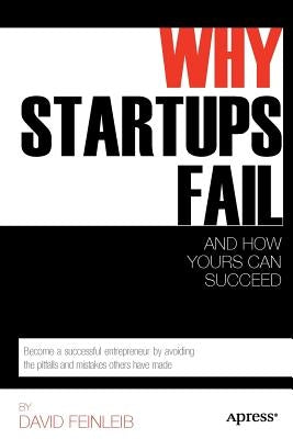 Why Startups Fail: And How Yours Can Succeed by Feinleib, David