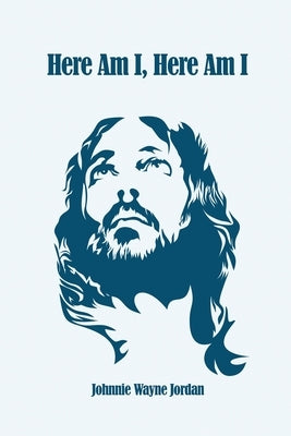 Here Am I, Here Am I by Jordan, Johnnie Wayne