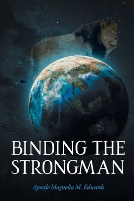 Binding the Strongman by Edwards, Apostle Magnolia M.