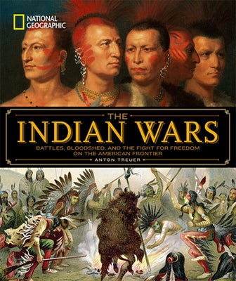 National Geographic the Indian Wars: Battles, Bloodshed, and the Fight for Freedom on the American Frontier by Treuer, Anton