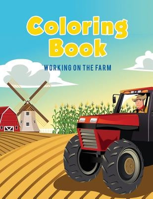 Coloring Book: Working on The Farm by Kids, Coloring Pages for