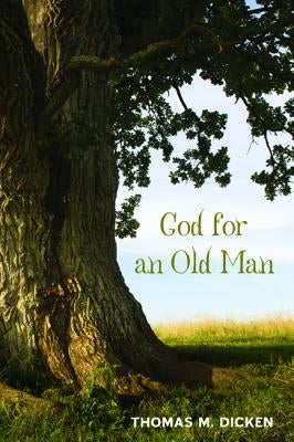 God for an Old Man by Dicken, Thomas M.