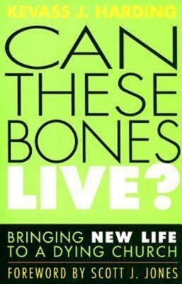 Can These Bones Live?: Bringing New Life to a Dying Church by Harding, Kevass J.