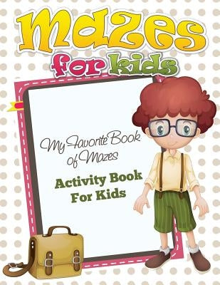Mazes for Preschool (My Favorite Book of Mazes - Activity Book for Kids) by Speedy Publishing LLC