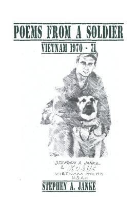 Poems from a Soldier: Vietnam 1970 - 71 by Janke, Stephen a.