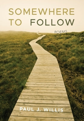 Somewhere to Follow: Poems by Willis, Paul J.