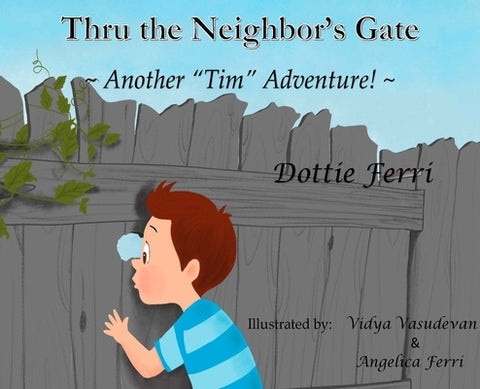 Thru the Neighbor's Gate: Another Tim Adventure! by Ferri, Dottie
