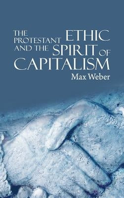 The Protestant Ethic and the Spirit of Capitalism by Weber, Max