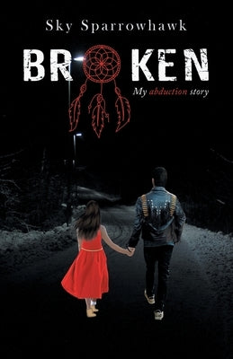 Broken: My Abduction Story by Sparrowhawk, Sky