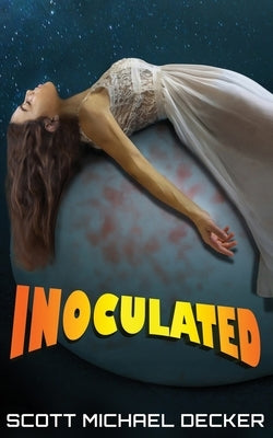 Inoculated by Decker, Scott Michael