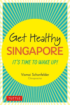 Get Healthy Singapore: It's Time to Wake Up! by Schonfelder, Vismai