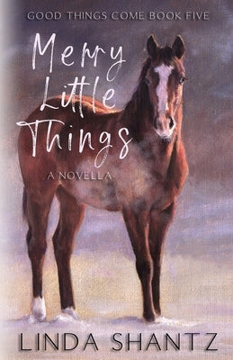 Merry Little Things: Good Things Come Book 5 by Shantz, Linda
