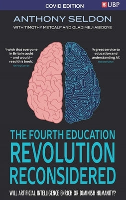 The Fourth Education Revolution Reconsidered: Will Artificial Intelligence Enrich or Diminish Humanity? by Seldon, Anthony