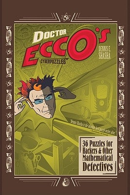 Doctor Ecco's Cyberpuzzles: 36 Puzzles for Hackers and Other Mathematical Detectives by Shasha, Dennis E.
