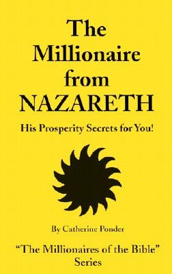 The Millionaire from Nazareth: His Prosperity Secrets for You! by Ponder, Catherine