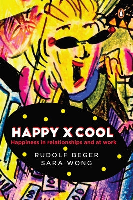 Happy X Cool: Happiness in Relationships and at Work by Beger, Rudolf